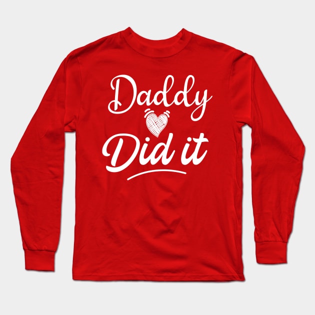 Daddy Did It , Pregnancy Reveal Long Sleeve T-Shirt by Elitawesome